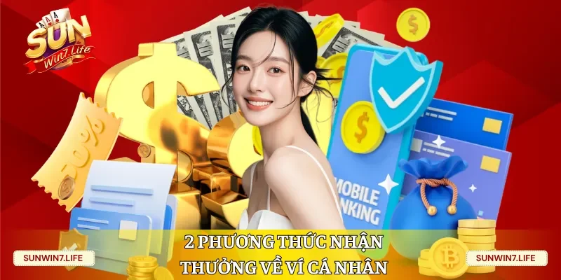 2 phương thức nhận thưởng về ví cá nhân 