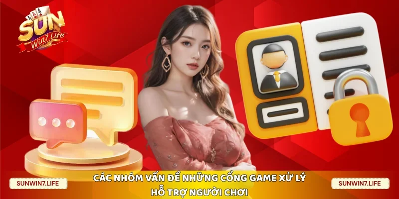Các nhóm vấn đề những cổng game xử lý hỗ trợ người chơi