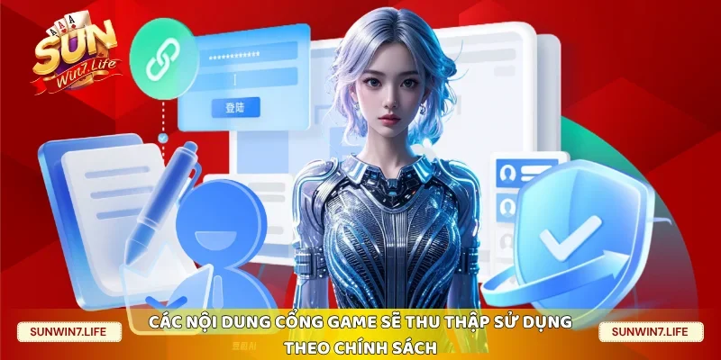 Các nội dung cổng game sẽ thu thập sử dụng theo chính sách 