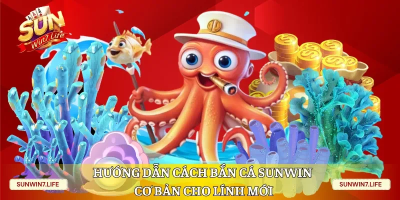 Hướng dẫn cách Bắn Cá Sunwin cơ bản cho lính mới