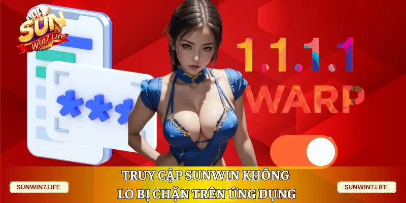 Truy cập Sunwin không lo bị chặn trên ứng dụng